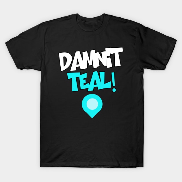 Damnit Teal! T-Shirt by TheFinnFTW